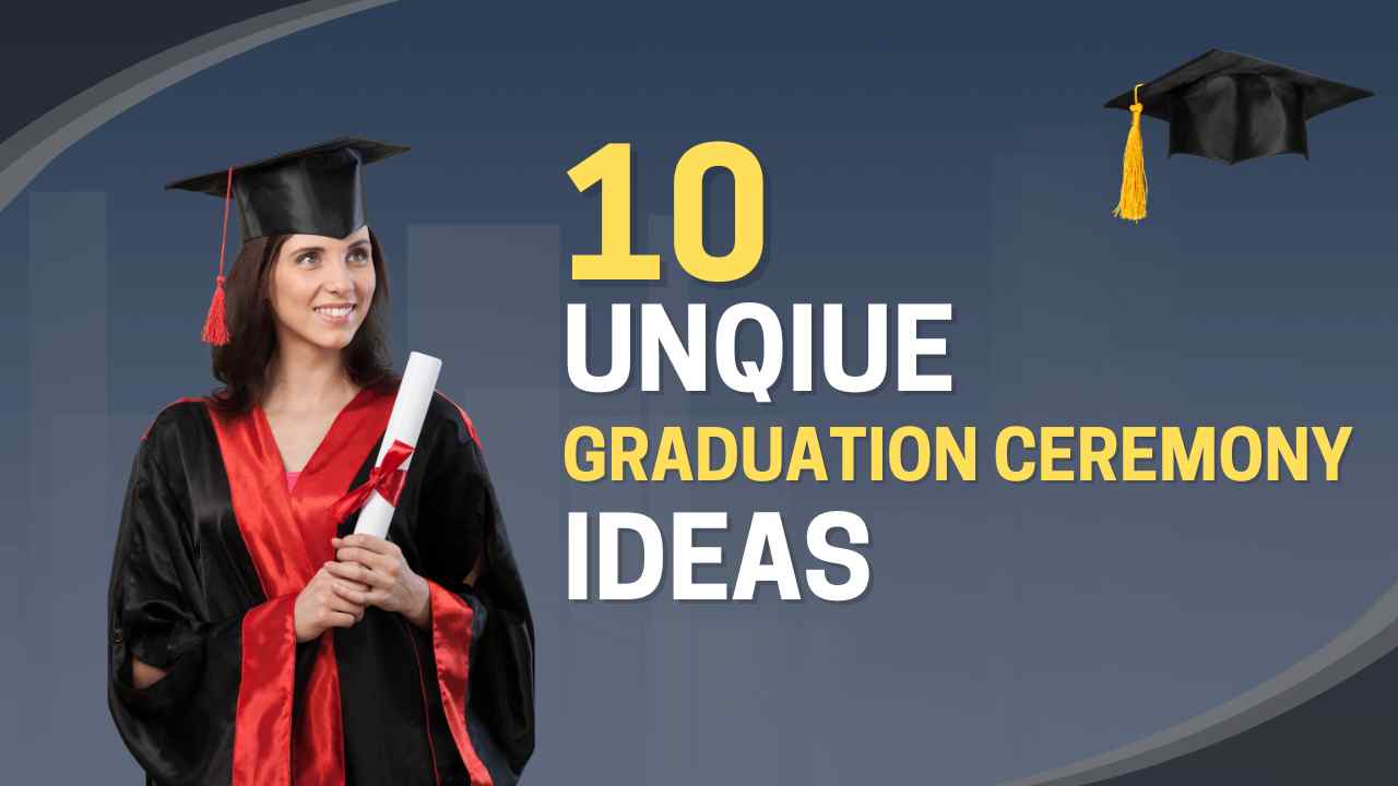 10 Unique Graduation Ceremony Ideas to Celebrate Your Achievement